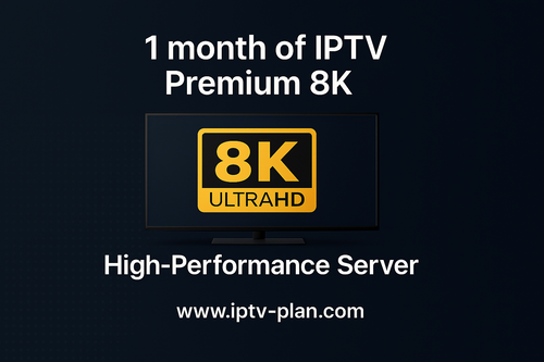 1 mois d'IPTV Premium 8K | Serveur Haute Performance
